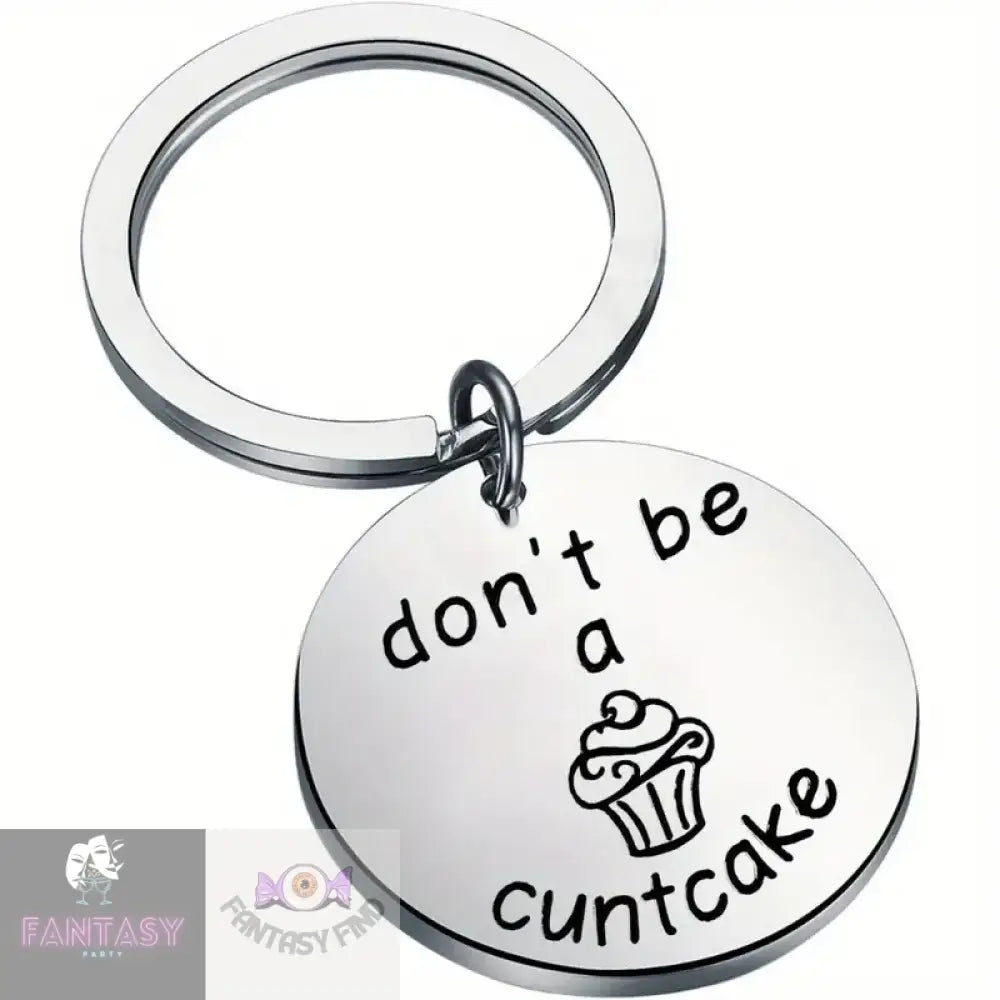 ’Don’t Be A Cuntcake’ Stainless Steel Keychain