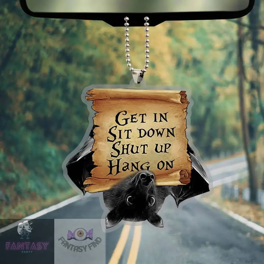 Funny Bat Get In Sit Down Shut Up Hang On - Car Charm