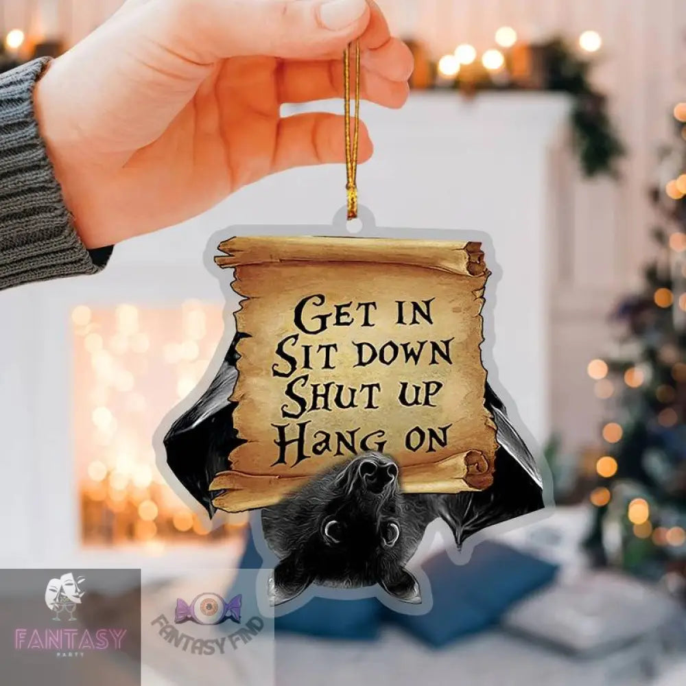 Funny Bat Get In Sit Down Shut Up Hang On - Car Charm