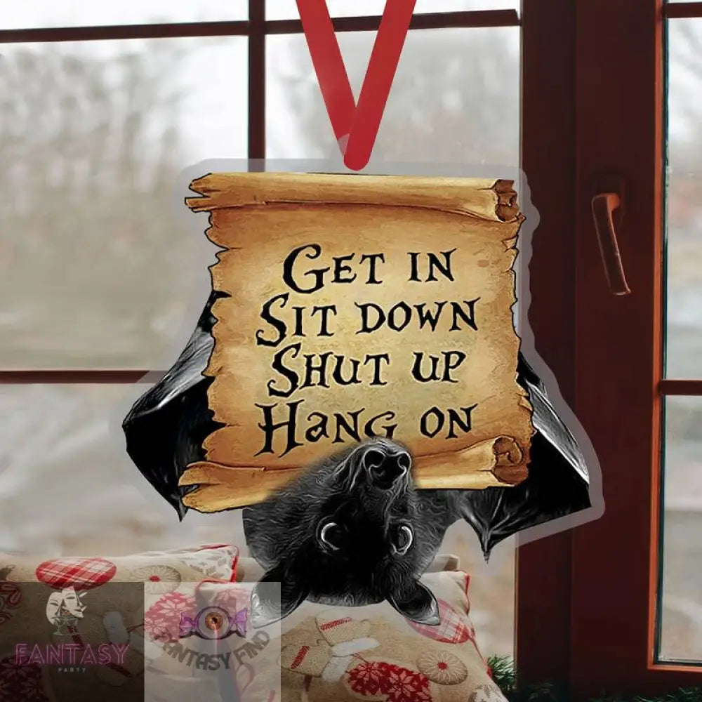 Funny Bat Get In Sit Down Shut Up Hang On - Car Charm